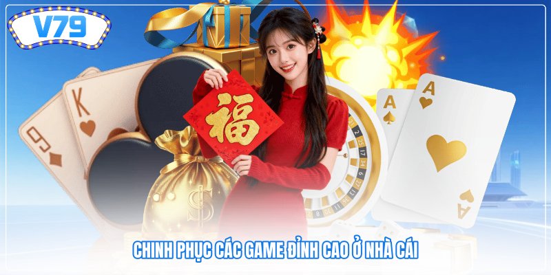Chinh phục các game đỉnh cao ở nhà cái Chinh phục các game đỉnh cao ở nhà cái