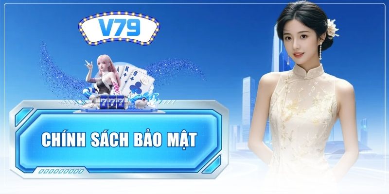 Chính Sách Bảo Mật - Cam Kết An Toàn Thông Tin Tại V79