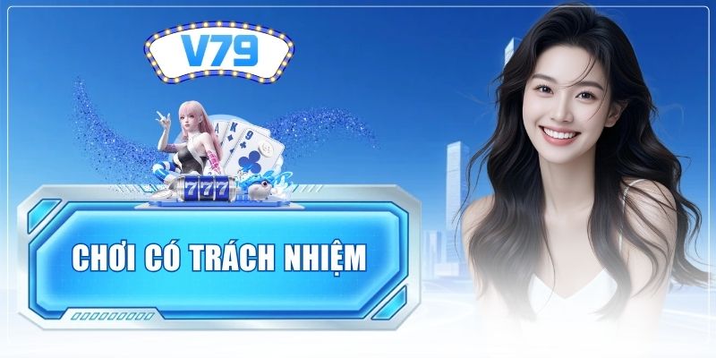 Chơi Có Trách Nhiệm - Tiêu Chuẩn Bảo Vệ Người Tham Gia V79
