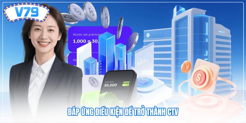 Đáp ứng điều kiện để trở thành CTV Đáp ứng điều kiện để trở thành CTV