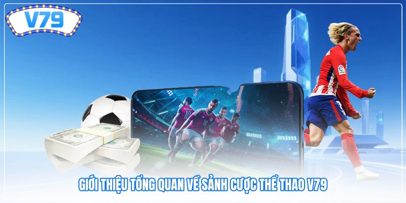 Giới thiệu tổng quan về sảnh cược Thể thao V79