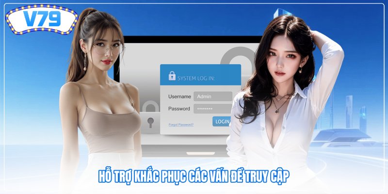 Hỗ trợ khắc phục các vấn đề truy cập