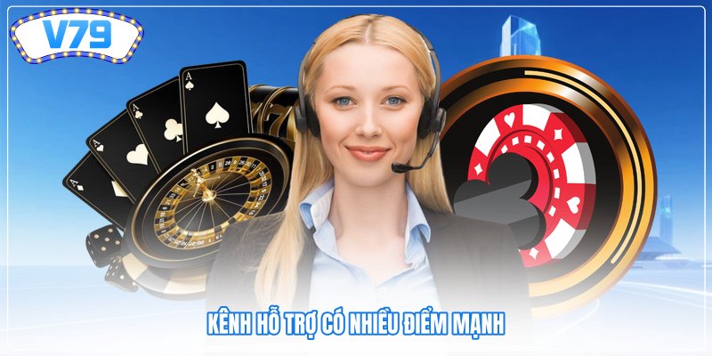 Kênh hỗ trợ có nhiều điểm mạnh