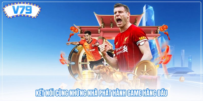 Kết nối cùng những nhà phát hành game hàng đầu