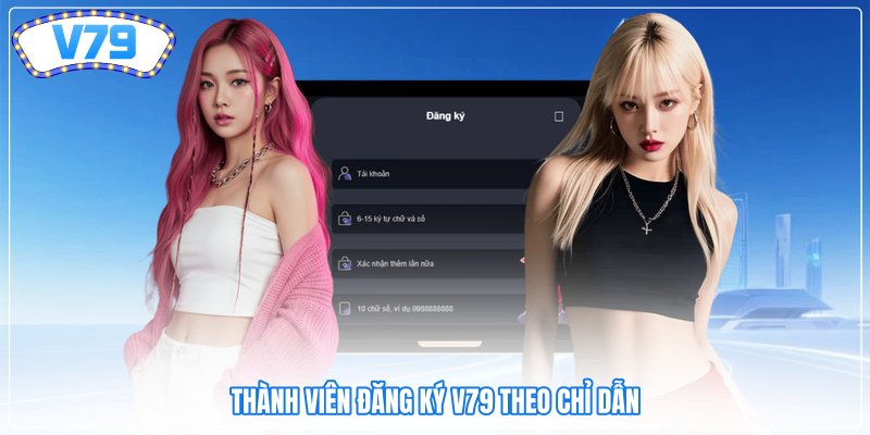 Thành viên đăng ký V79 theo chỉ dẫn Thành viên đăng ký V79 theo chỉ dẫn