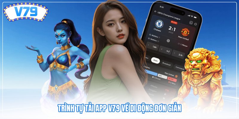 Trình tự tải app V79 về di động đơn giản Trình tự tải app V79 về di động đơn giản