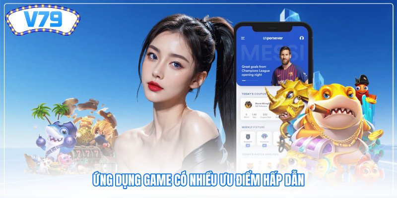 Ứng dụng game có nhiều ưu điểm hấp dẫn Ứng dụng game có nhiều ưu điểm hấp dẫn