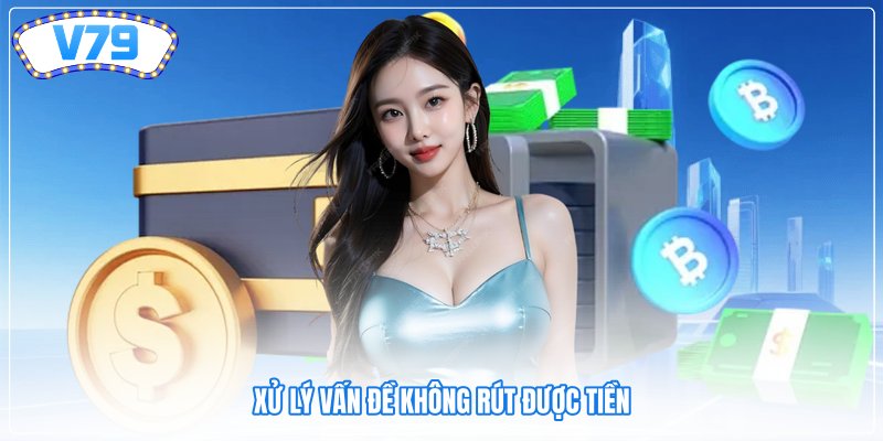 Xử lý vấn đề không rút được tiền